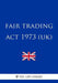 Fair Trading ACT 1973 (Uk) by The Law Library