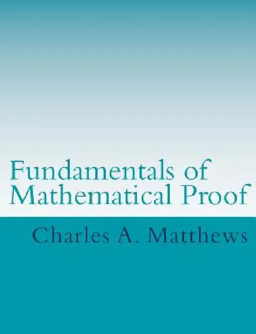 Fundamentals of Mathematical Proof by Charles a. Matthews