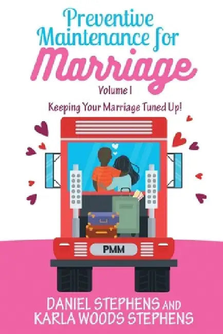 Preventive Maintenance for Marriage: Keeping Your Marriage Tuned Up! by Daniel Stephens