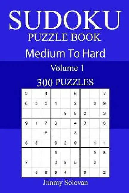 300 Medium to Hard Sudoku Puzzle Book by Jimmy Solovan