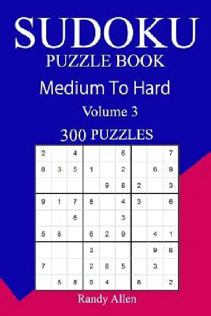 300 Medium to Hard Sudoku Puzzle Book by Randy Allen