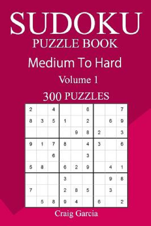 300 Medium to Hard Sudoku Puzzle Book by Craig Garcia