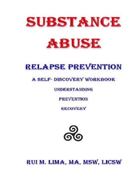 Substance Abuse--Relapse Prevention: A Self-Discovery Workbook by Rui M. Lima