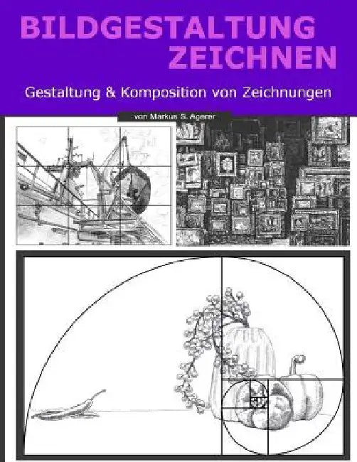 Bildgestaltung Zeichnen: Gestaltung & Komposition von Zeichnungen by Agerer, Markus S.
