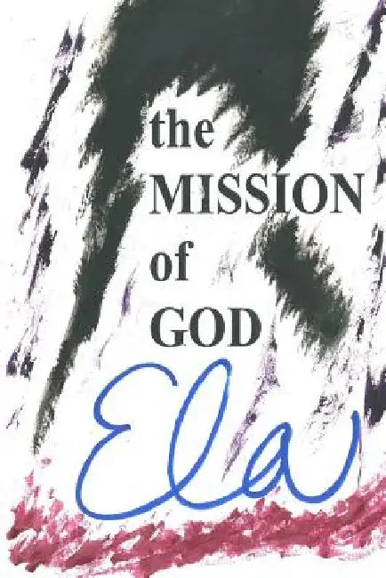 The Mission of God by Ela