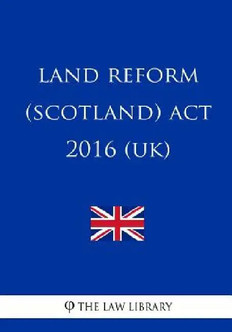 Land Reform (Scotland) Act 2016 (UK) by The Law Library