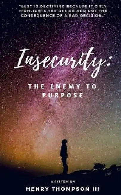 Insecurity: The Enemy to Purpose by Henry L. Thompson III