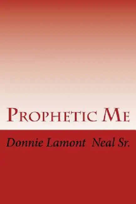 Prophetic Me by Donnie Lamont Neal Sr