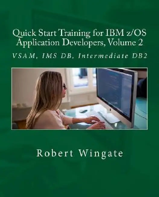 Quick Start Training for IBM z/OS Application Developers, Volume 2 by Robert Wingate
