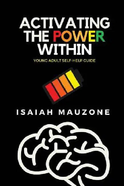 Activating The Power Within: Young Adult Self-Help Guide by Isaiah Mauzone