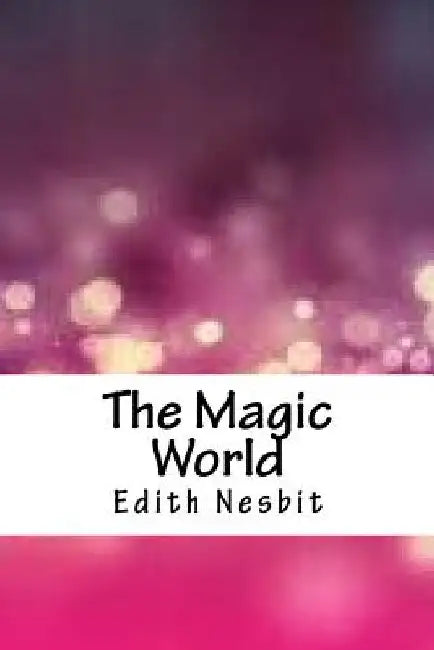 The Magic World by Edith Nesbit