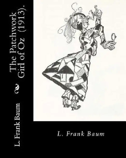 The Patchwork Girl of Oz (1913). By: L. Frank Baum: Children's novel by L. Frank Baum