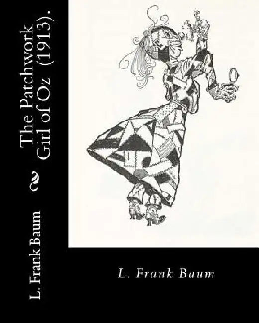 The Patchwork Girl of Oz (1913). By: L. Frank Baum: Children's novel by L. Frank Baum