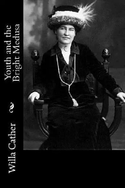 Youth and the Bright Medusa by Willa Cather