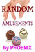 Random Amusements: Quick Reads #1, Short Stories and Flash Fiction by Phoenix