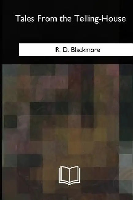 Tales From the Telling-House by R. D. Blackmore