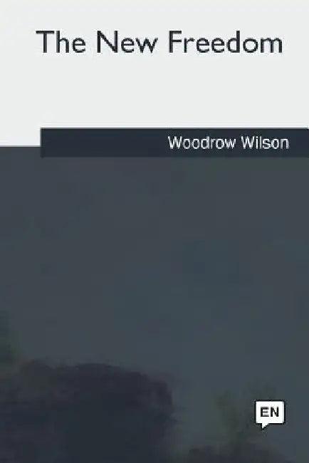 The New Freedom by Woodrow Wilson