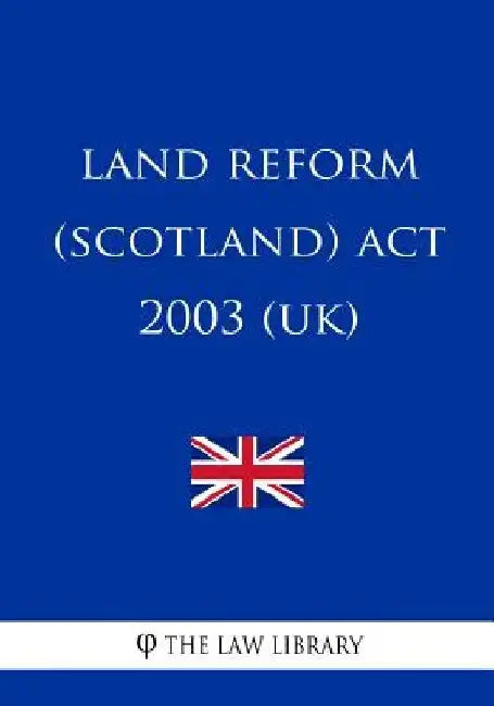 Land Reform (Scotland) Act 2003 (UK) by The Law Library