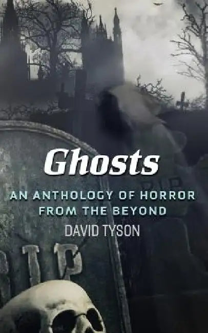 Ghosts: An Anthology of Horror from the Beyond by Judi Calhoun