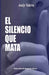 El Silencio que Mata: Todos somos dueños de un silencio by Valera, Andy