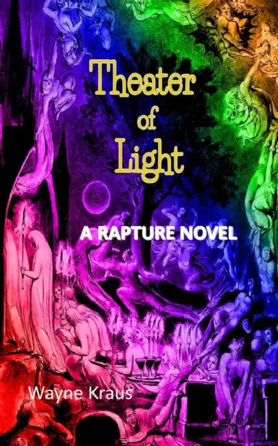 Theater of Light: A Rapture Novel by Wayne Kraus