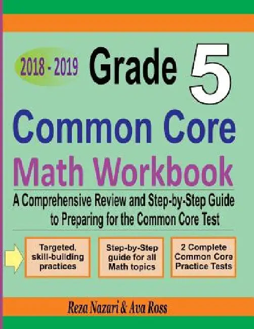 Grade 5 Common Core Mathematics Workbook 2018 - 2019: A Comprehensive Review and Step-by-Step Guide to Preparing for the Common Core Math Test by Ava Ross