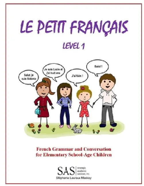 Le Petit Francais Level 1: French Grammar and Conversation for Elementary School-Age Children by Stephanie Lisanne Lauraux Mackey