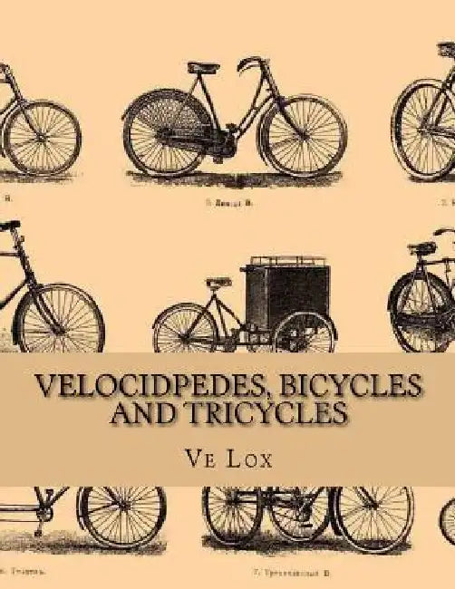 Velocidpedes, Bicycles and Tricycles: How To Make and How To Use Them by Roger Chambers