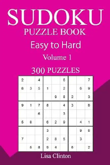 300 Easy to Hard Sudoku Puzzle Book by Lisa Clinton