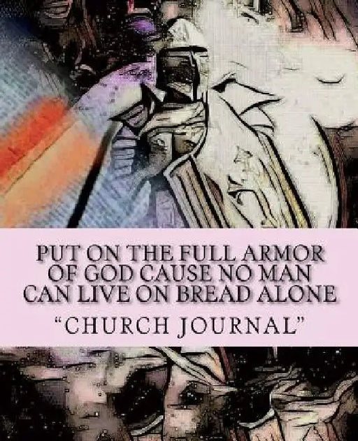 Put On The Full Armor of God cause no man can Live On Bread Alone: Armor of God by Monica M. Anderson