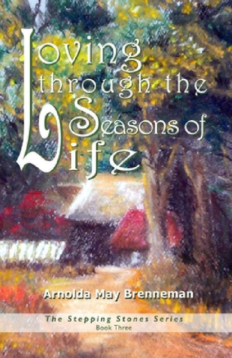 Loving through the Seasons of Life by Arnolda May Brenneman