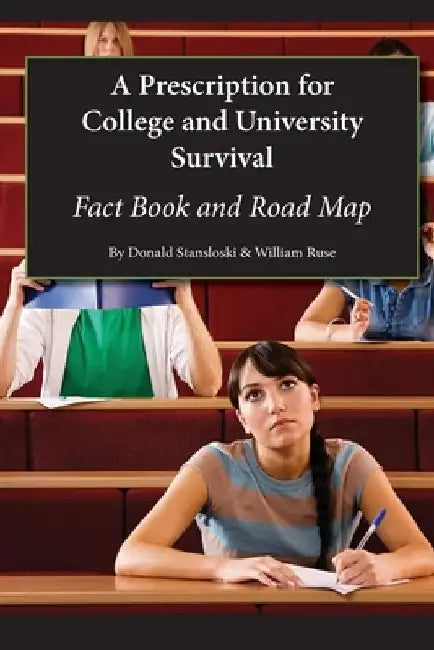 A Prescription for College and University Survival - Fact Book and Road Map by William Ruse