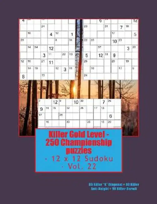 Killer Gold Level - 250 Championship Puzzles - 12 X 12 Sudoku - Vol. 22: 80 Killer by Andrii Pitenko