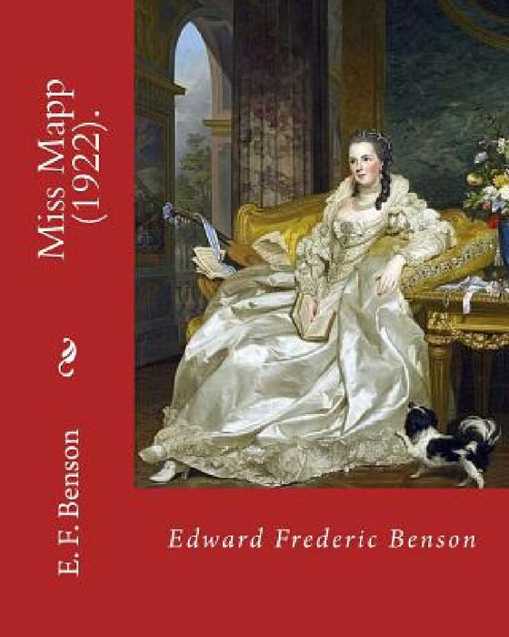 Miss Mapp (1922). By: Edward Frederic Benson: Edward Frederic "E. F." Benson (24 July 1867 - 29 February 1940) was an English novelist, biog by Edward Frederic Benson