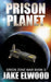 Prison Planet by Jake Elwood