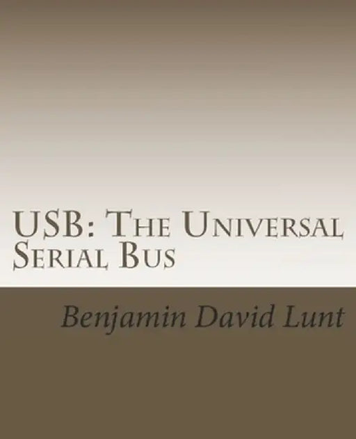 USB: The Universal Serial Bus by Lunt, Benjamin David