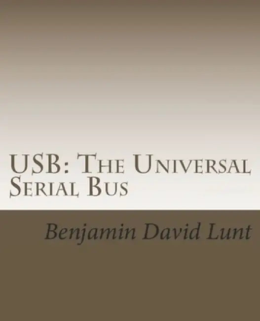 USB: The Universal Serial Bus by Lunt, Benjamin David