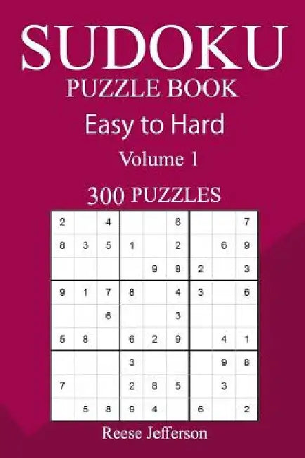 300 Easy to Hard Sudoku Puzzle Book by Reese Jefferson