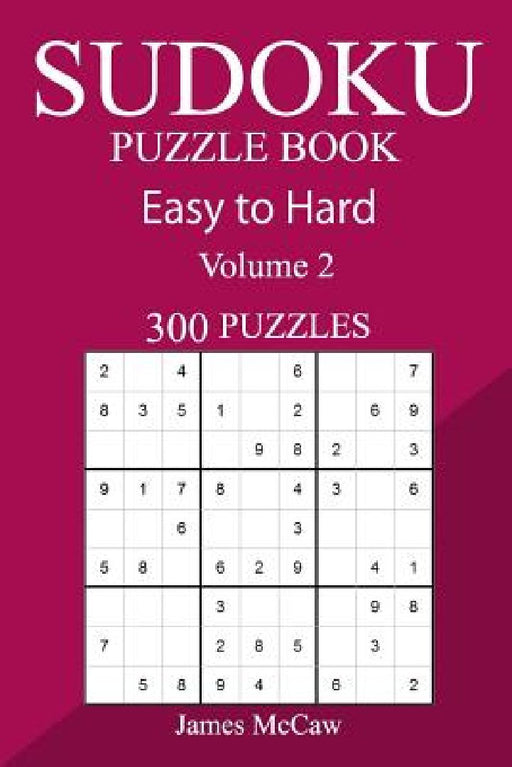 300 Easy to Hard Sudoku Puzzle Book by James McCaw