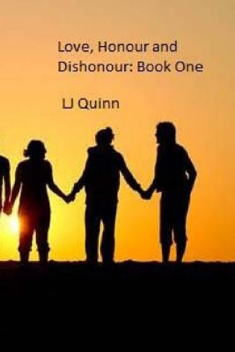 Love, Honour and Dishonour: Book one by Lj Quinn