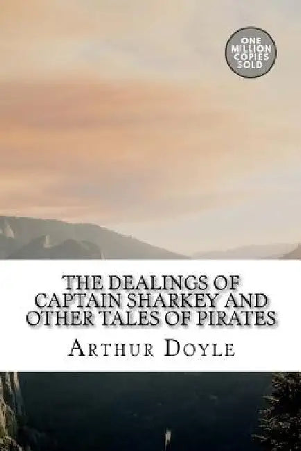 The Dealings of Captain Sharkey and Other Tales of Pirates by Arthur Conan Doyle