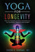 Yoga for Longevity: How an ancient practice can help you live healthier and longer by Shashi K. Agarwal MD