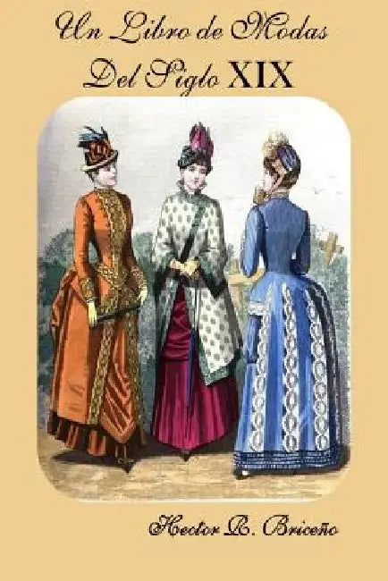 Un Libro de Modas Del Siglo XIX by Briceno, Hector R.