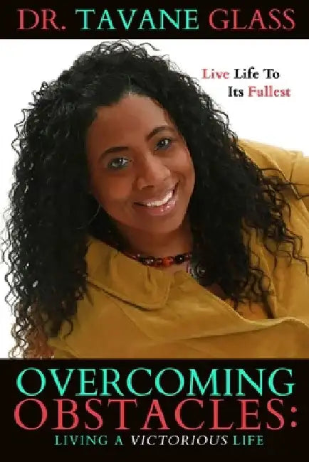 Overcoming Obstacles: Living A Victorious Life by Tavane Glass