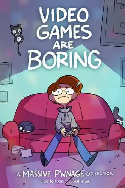 Video Games are Boring: A Massive Pwnage Collection by Josh Rivas