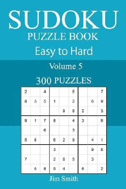 300 Easy to Hard Sudoku Puzzle Book by Jim Smith