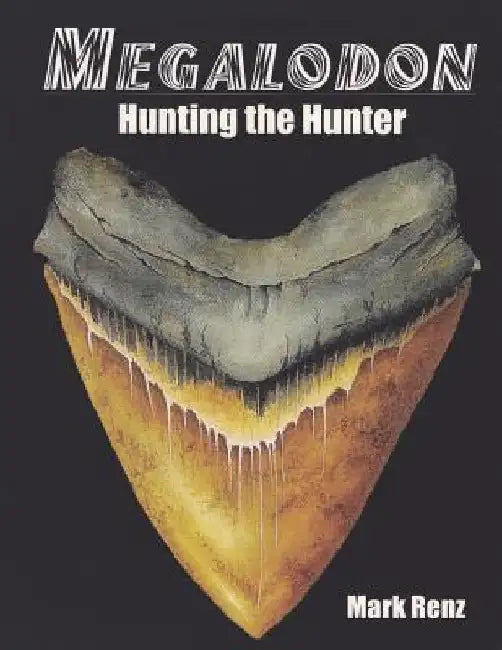 Megalodon: Hunting the Hunter by Mark Renz