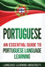 Portuguese: An Essential Guide to Portuguese Language Learning by Language Learning University