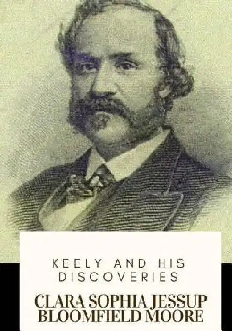 Keely and His Discoveries by Clara Sophia Jessup Bloomfield Moore