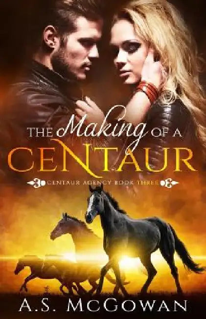 The Making of a Centaur by A. S. McGowan